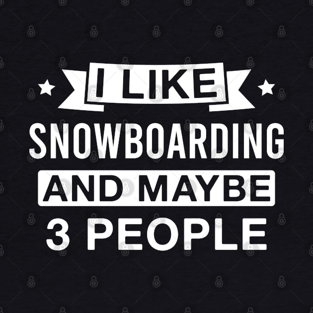 I Like Snowboarding and Maybe 3 People by FOZClothing